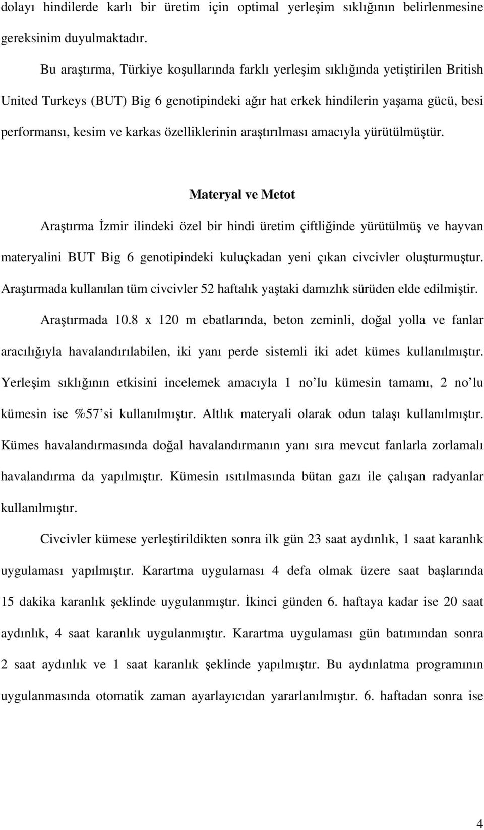 özelliklerinin araştırılması amacıyla yürütülmüştür.