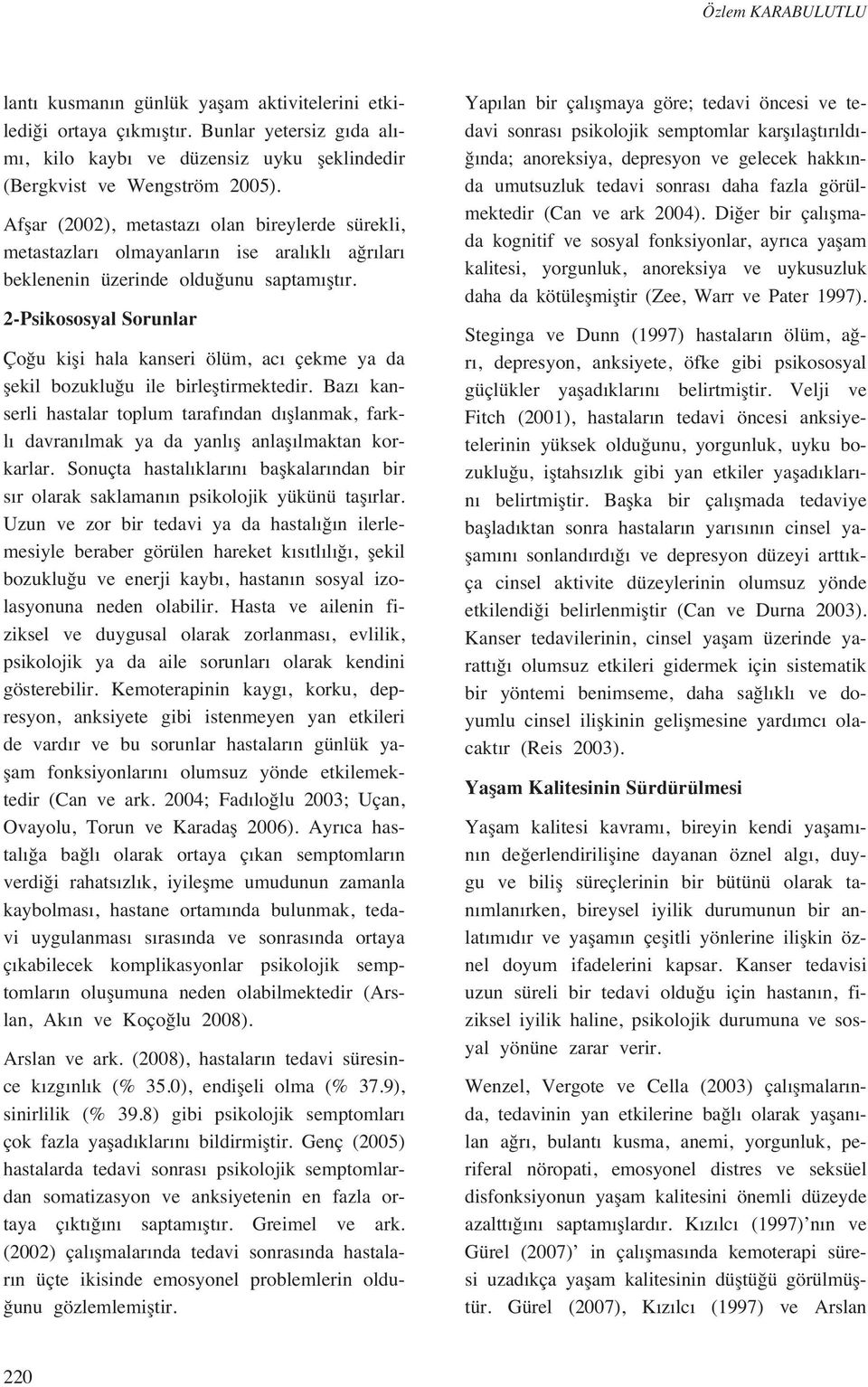 2-Psikososyal Sorunlar Ço u kifli hala kanseri ölüm, ac çekme ya da flekil bozuklu u ile birlefltirmektedir.