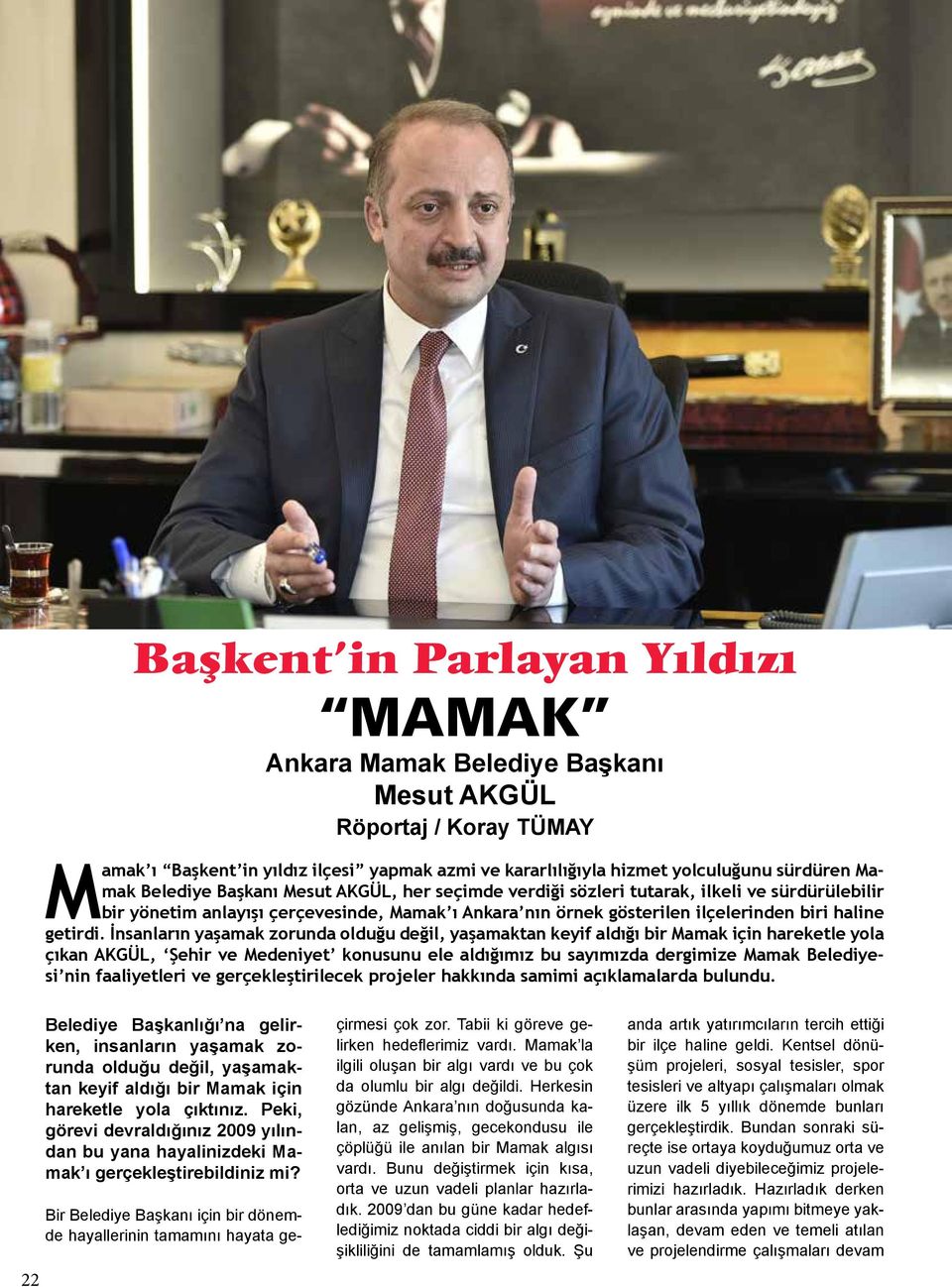 İnsanların yaşamak zorunda olduğu değil, yaşamaktan keyif aldığı bir Mamak için hareketle yola çıkan AKGÜL, Şehir ve Medeniyet konusunu ele aldığımız bu sayımızda dergimize Mamak Belediyesi nin