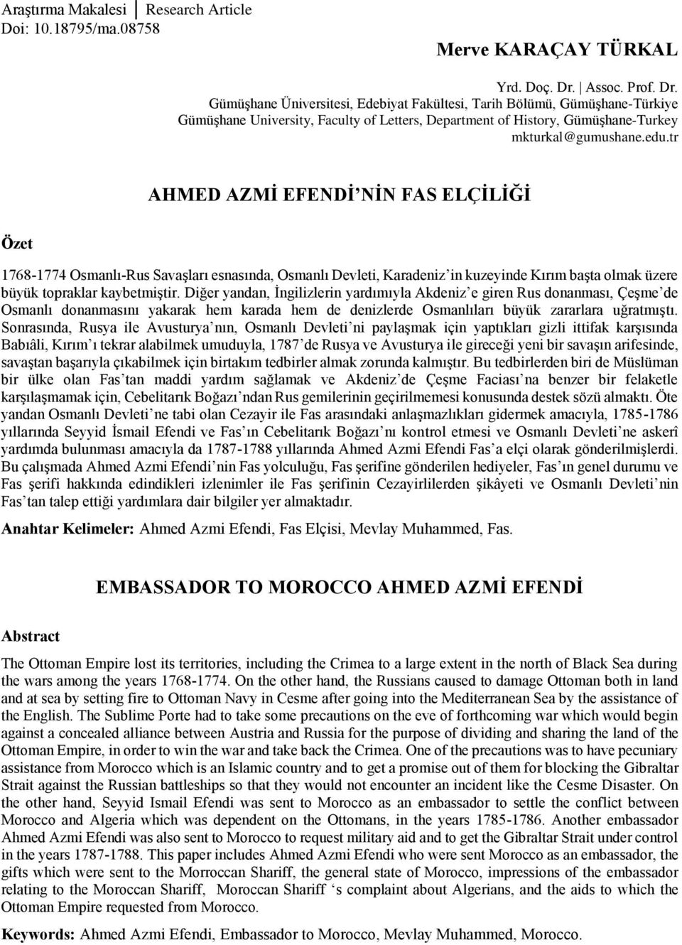 tr AHMED AZMİ EFENDİ NİN FAS ELÇİLİĞİ Özet 1768-1774 Osmanlı-Rus Savaşları esnasında, Osmanlı Devleti, Karadeniz in kuzeyinde Kırım başta olmak üzere büyük topraklar kaybetmiştir.