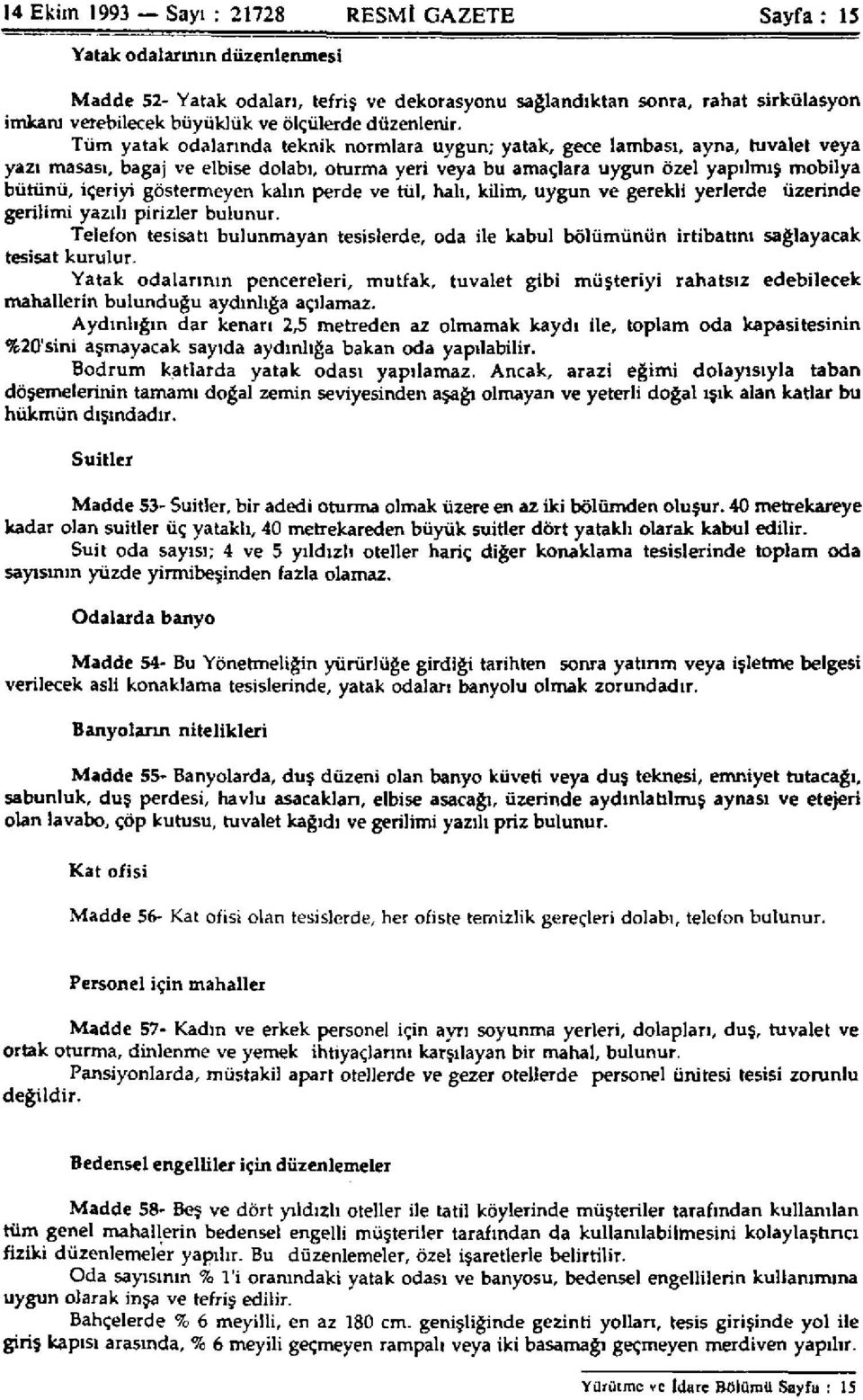 Tüm yatak odalarında teknik normlara uygun; yatak, gece lambası, ayna, tuvalet veya yazı masası, bagaj ve elbise dolabı, oturma yeri veya bu amaçlara uygun özel yapılmış mobilya bütünü, içeriyi