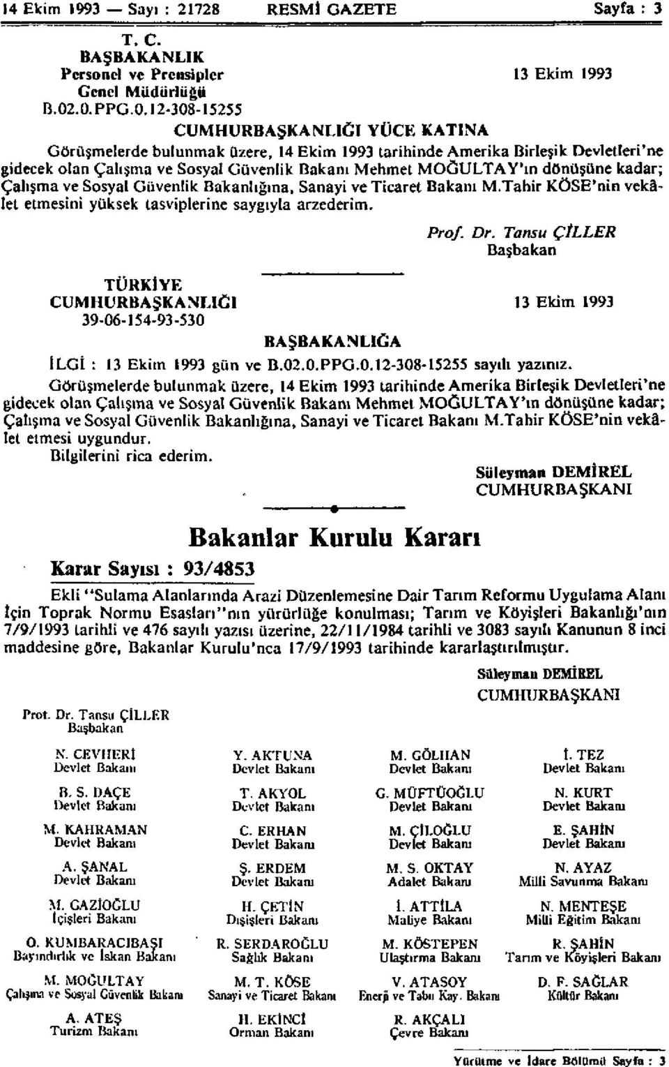 dönüşüne kadar; Çalışma ve Sosyal Güvenlik Bakanlığına, Sanayi ve Ticaret Bakanı M.Tahir KÖSE'nin vekâlet etmesini yüksek tasviplerine saygıyla arzederim.