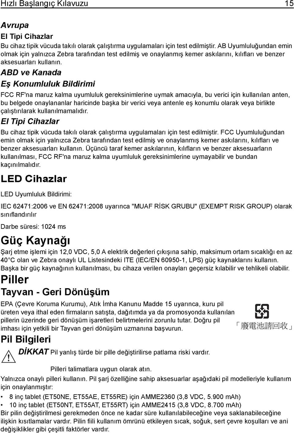 ABD ve Kanada Eş Konumluluk Bildirimi FCC RF'na maruz kalma uyumluluk gereksinimlerine uymak amacıyla, bu verici için kullanılan anten, bu belgede onaylananlar haricinde başka bir verici veya antenle