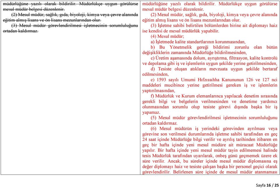 (2) Mesul müdür, sağlık, gıda, biyoloji, kimya veya çevre alanında eğitim almış lisans ve ön lisans mezunlarından olur.