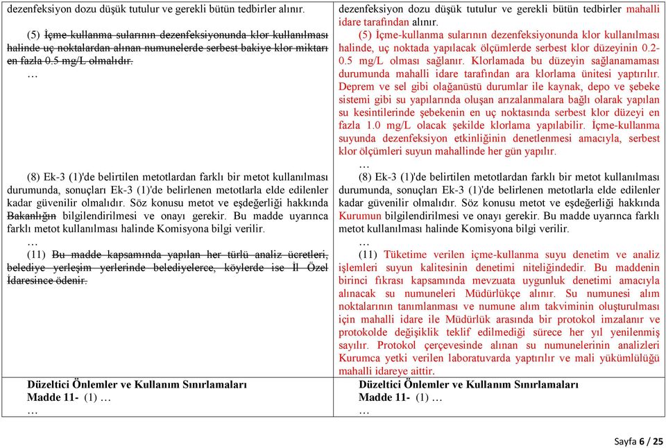 (8) Ek-3 (1)'de belirtilen metotlardan farklı bir metot kullanılması durumunda, sonuçları Ek-3 (1)'de belirlenen metotlarla elde edilenler kadar güvenilir olmalıdır.