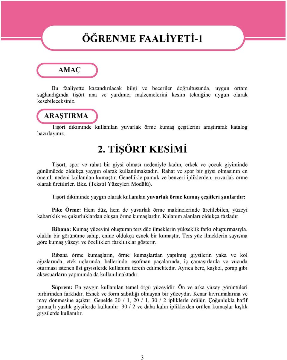 TİŞÖRT KESİMİ Tişört, spor ve rahat bir giysi olması nedeniyle kadın, erkek ve çocuk giyiminde günümüzde oldukça yaygın olarak kullanılmaktadır.