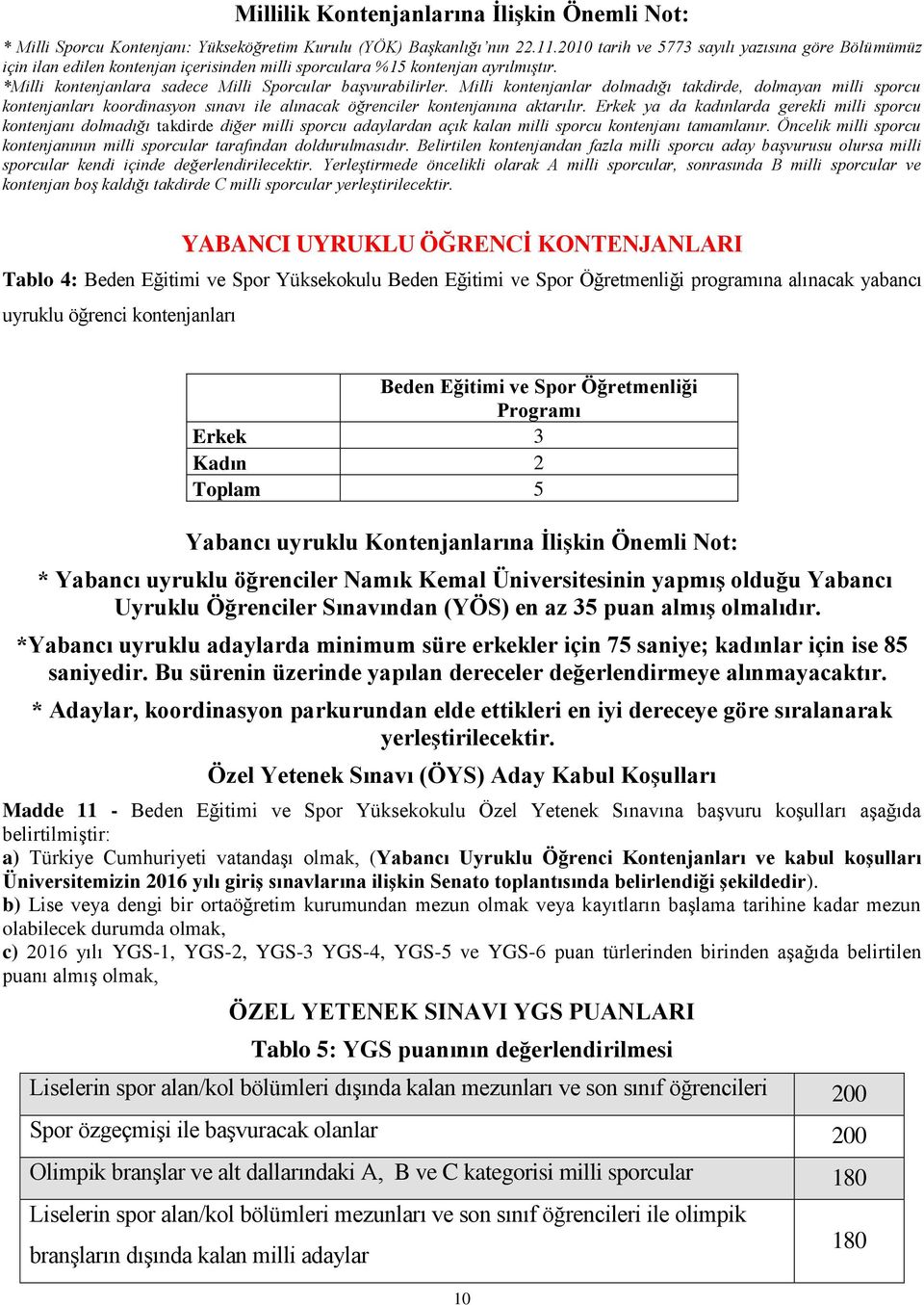 Milli kontenjanlar dolmadığı takdirde, dolmayan milli sporcu kontenjanları koordinasyon sınavı ile alınacak öğrenciler kontenjanına aktarılır.