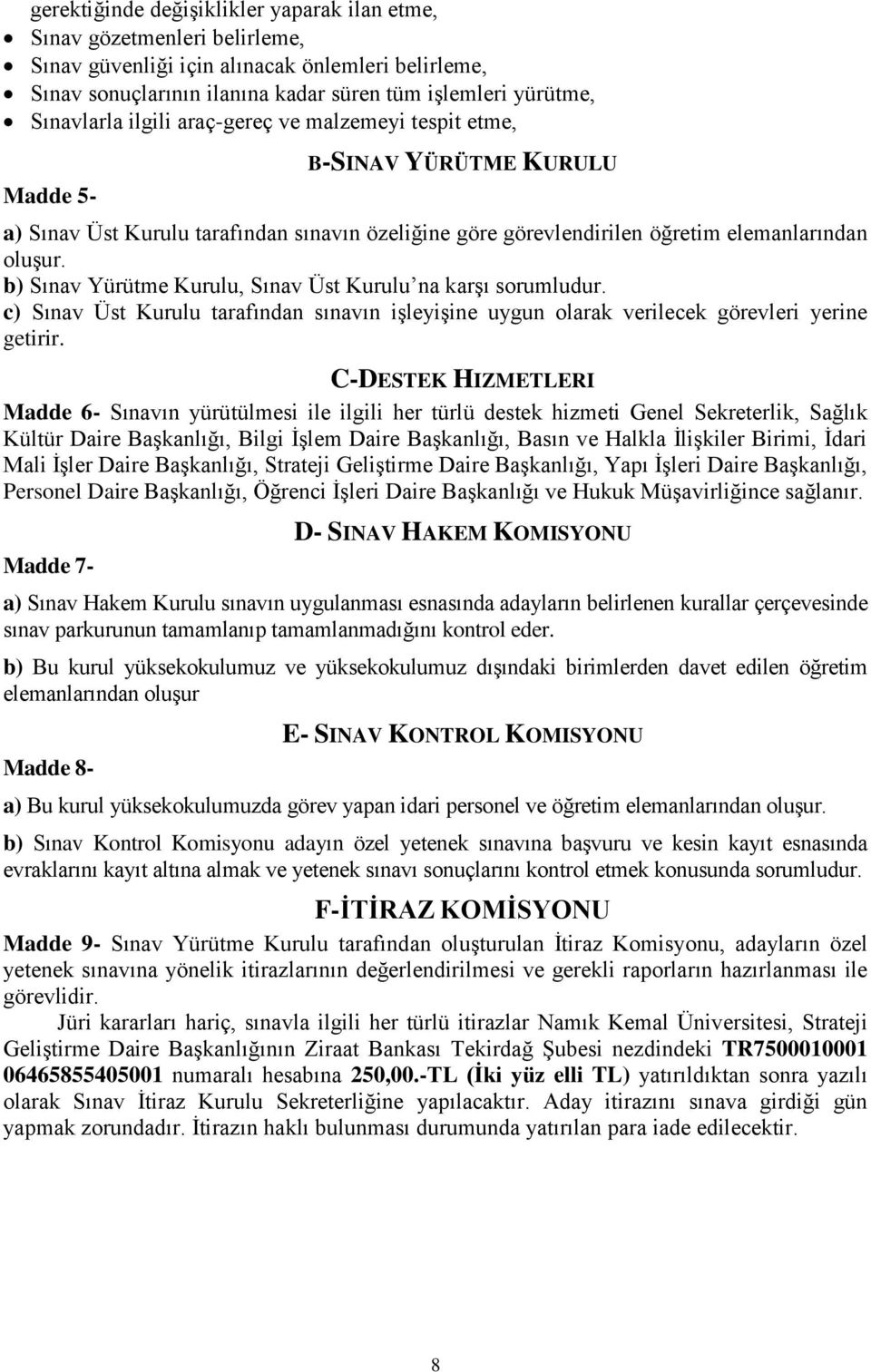 b) Sınav Yürütme Kurulu, Sınav Üst Kurulu na karşı sorumludur. c) Sınav Üst Kurulu tarafından sınavın işleyişine uygun olarak verilecek görevleri yerine getirir.