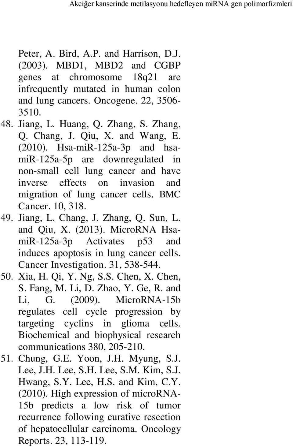 and Wang, E. (2010). Hsa-miR-125a-3p and hsamir-125a-5p are downregulated in non-small cell lung cancer and have inverse effects on invasion and migration of lung cancer cells. BMC Cancer. 10, 318.