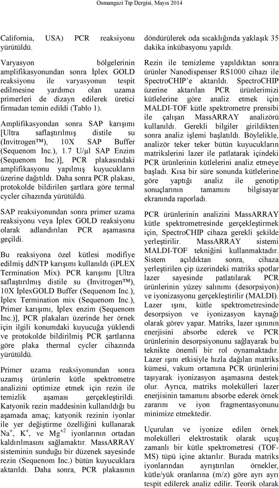 Amplifikasyondan sonra SAP karışımı [Ultra saflaştırılmış distile su (Invitrogen ), 10X SAP Buffer (Sequenom Inc.), 1.7 U/µl SAP Enzim (Sequenom Inc.