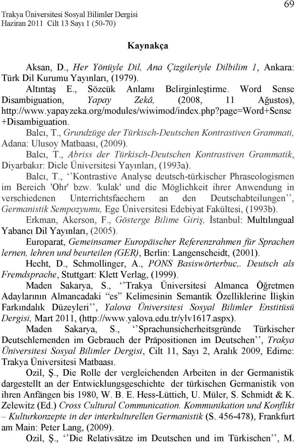 , Grundzüge der Türkisch-Deutschen Kontrastiven Grammati, Adana: Ulusoy Matbaası, (2009). Balcı, T.