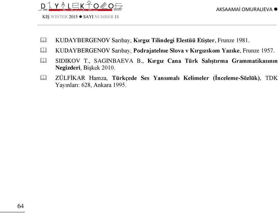 SIDIKOV T., SAGINBAEVA B., Kırgız Cana Türk Salıştırma Grammatikasının Negizderi, Bişkek 2010.