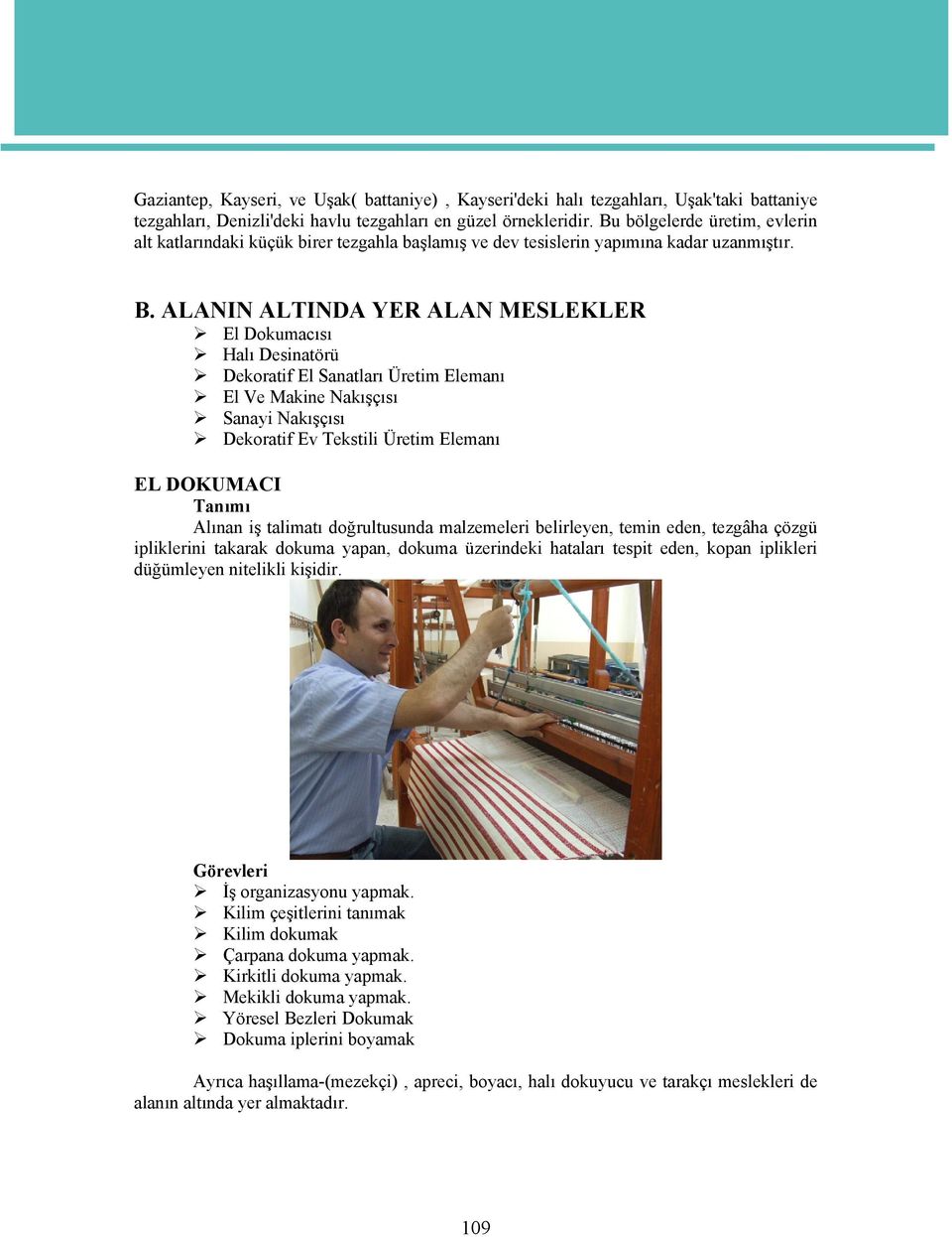 ALANIN ALTINDA YER ALAN MESLEKLER El Dokumacısı Halı Desinatörü Dekoratif El Sanatları Üretim Elemanı El Ve Makine Nakışçısı Sanayi Nakışçısı Dekoratif Ev Tekstili Üretim Elemanı EL DOKUMACI Tanımı