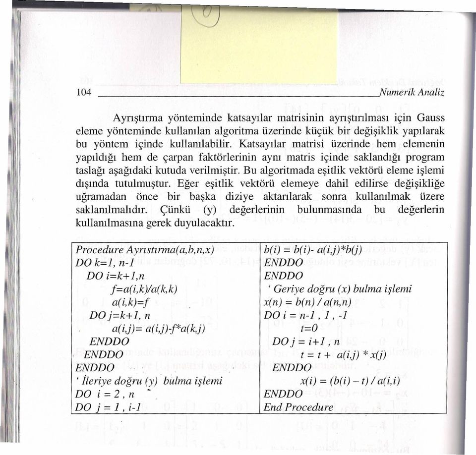 islemi dismda tutulmustur. Eger esitlik vektoru elemeye dahil edilirse degisiklige ugramadan once bir baska diziye aktanlarak sonra kullarulmak iizere saklamlmahdir.