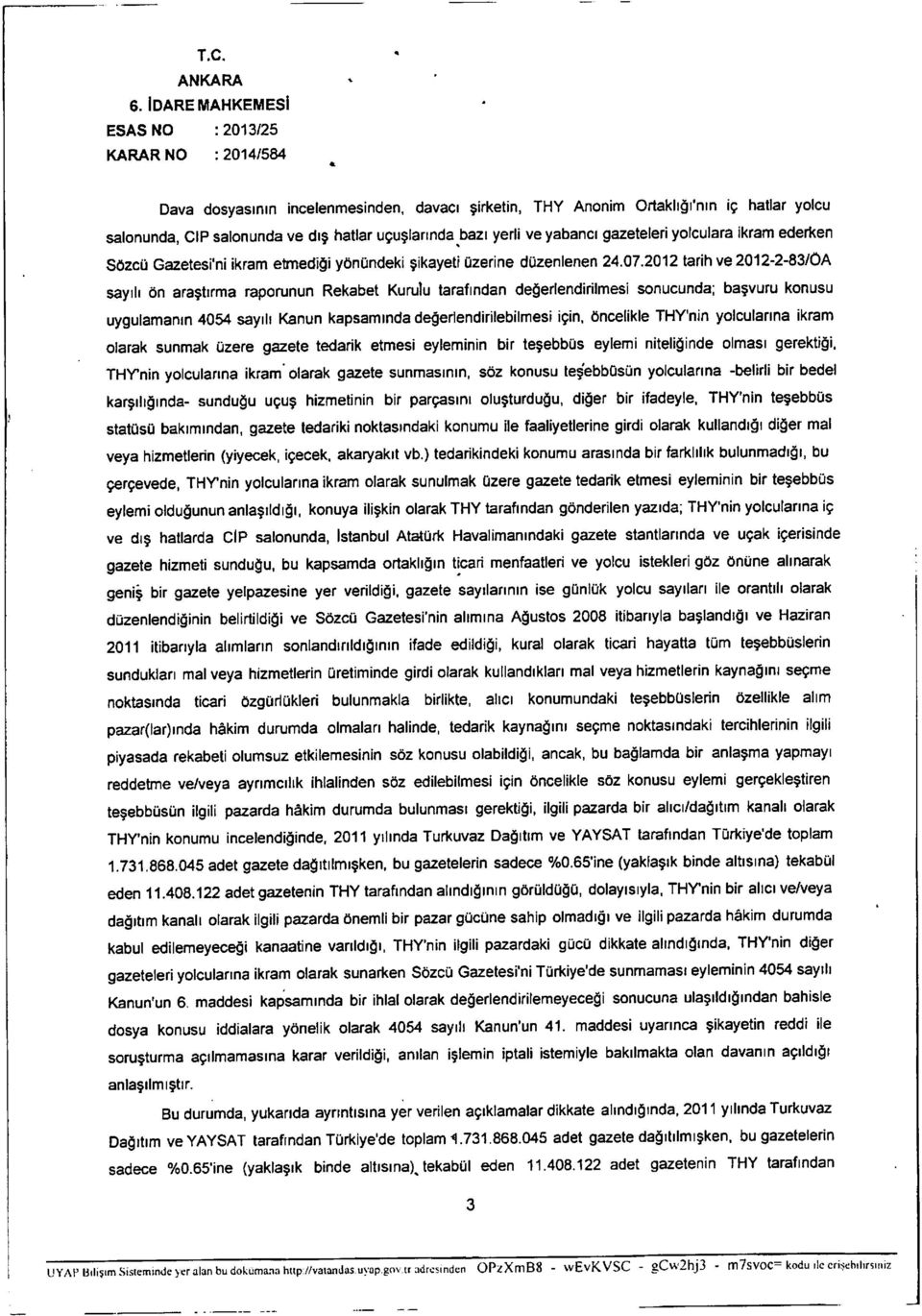 Gazetesi'ni ikram etmediaj ygnundeki sikayeti uzerine duzenlenen 24.07.