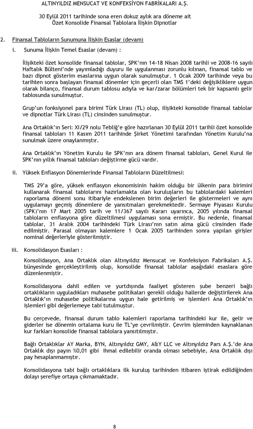 kılınan, finansal tablo ve bazı dipnot gösterim esaslarına uygun olarak sunulmuştur.