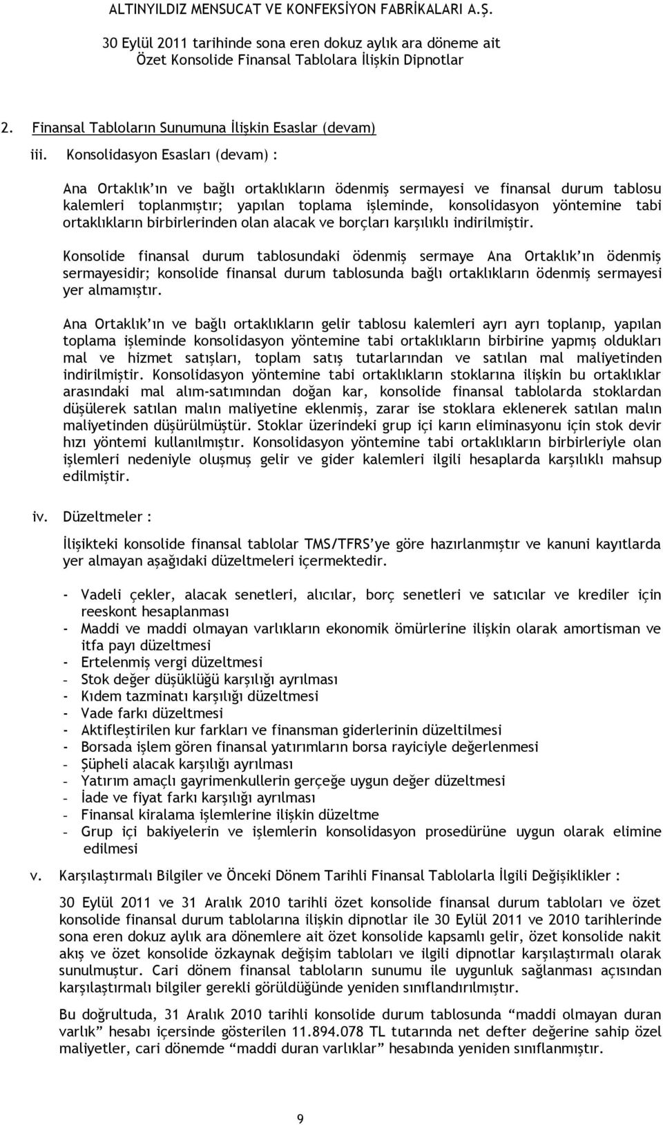 ortaklıkların birbirlerinden olan alacak ve borçları karşılıklı indirilmiştir.