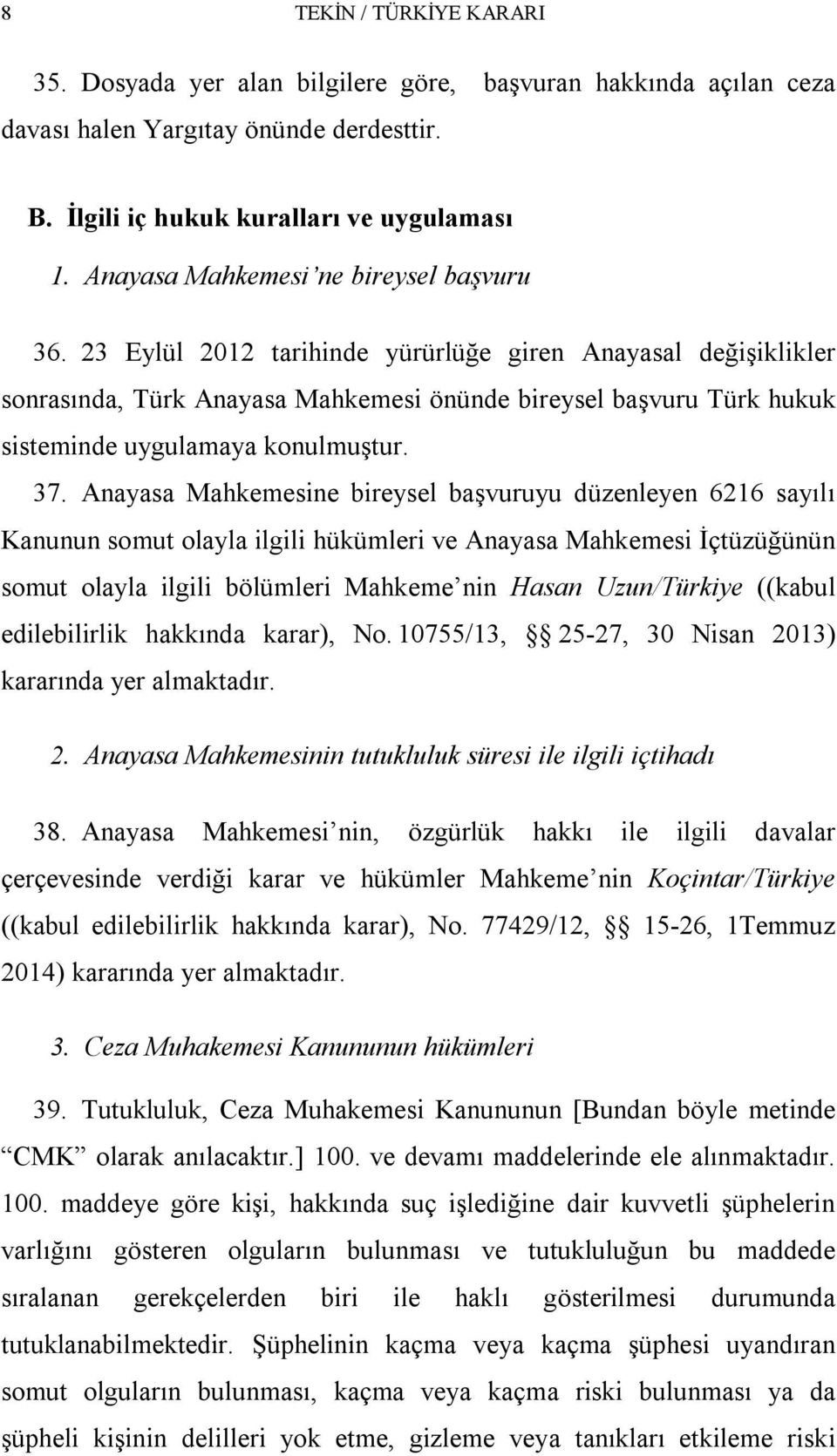 23 Eylül 2012 tarihinde yürürlüğe giren Anayasal değişiklikler sonrasında, Türk Anayasa Mahkemesi önünde bireysel başvuru Türk hukuk sisteminde uygulamaya konulmuştur. 37.