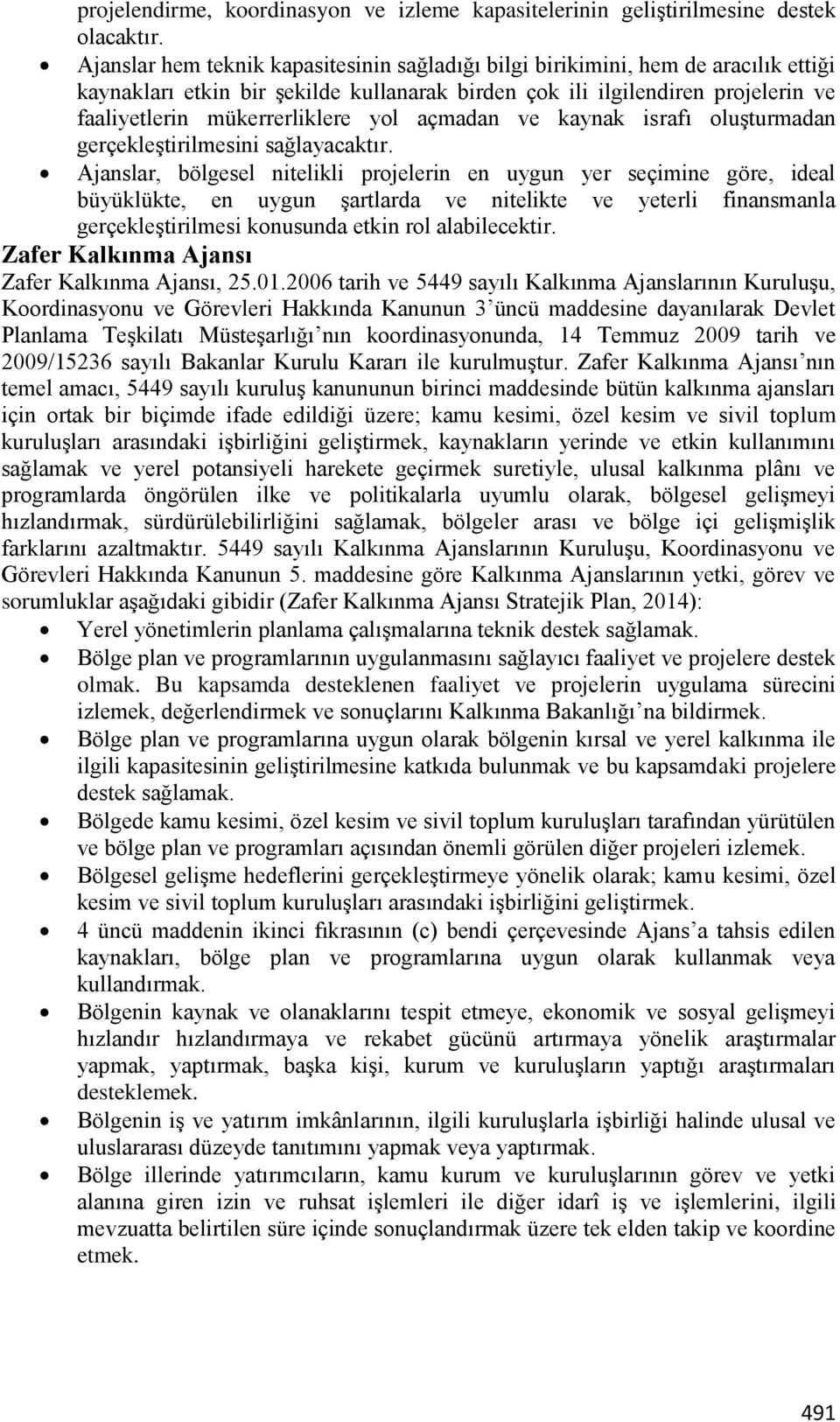 yol açmadan ve kaynak israfı oluşturmadan gerçekleştirilmesini sağlayacaktır.