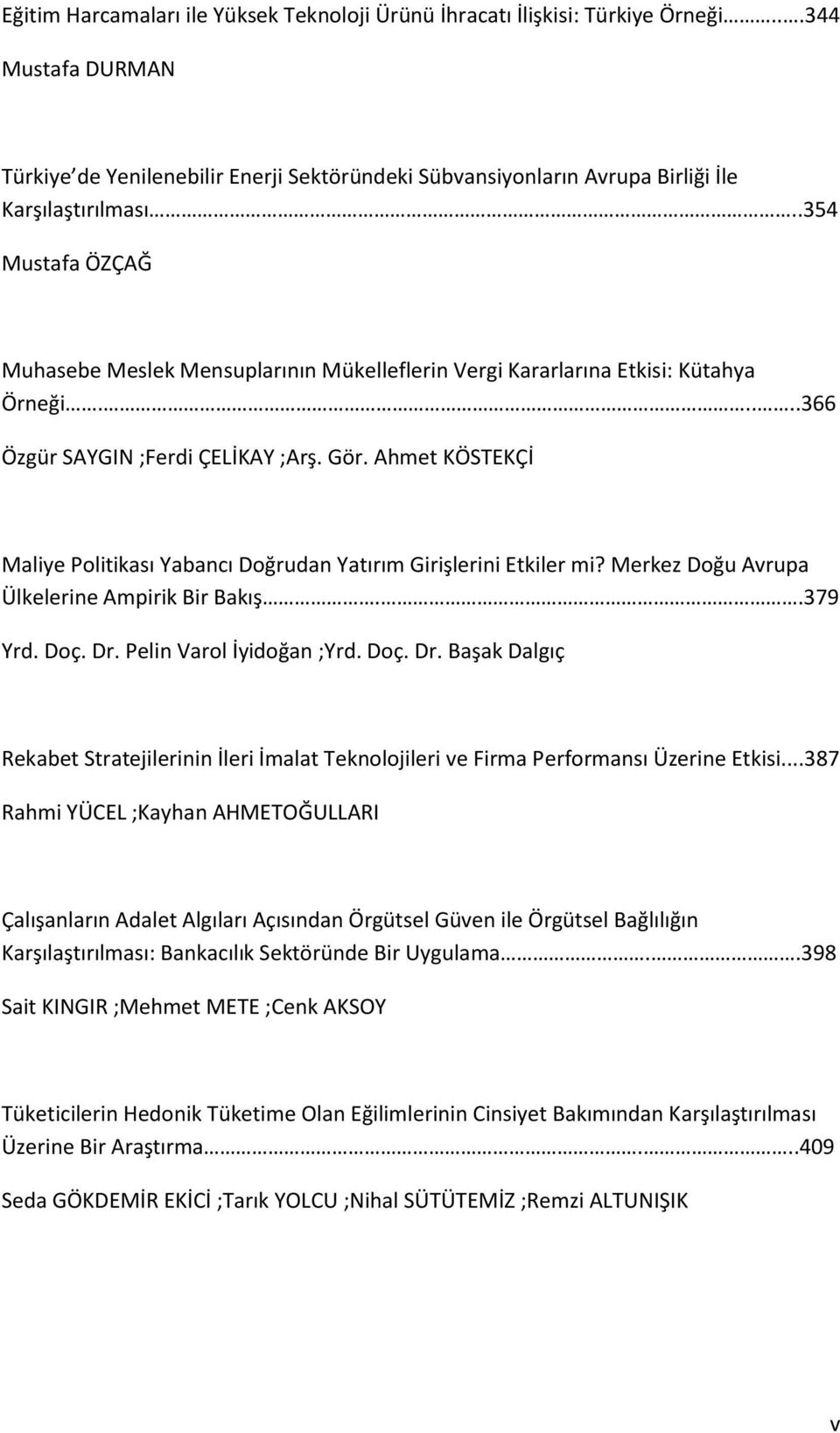 Ahmet KÖSTEKÇİ Maliye Politikası Yabancı Doğrudan Yatırım Girişlerini Etkiler mi? Merkez Doğu Avrupa Ülkelerine Ampirik Bir Bakış..379 Yrd. Doç. Dr.