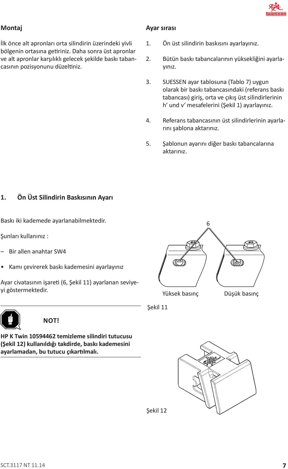 SUESSEN ayar tablosuna (Tablo 7) uygun olarak bir baskı tabancasındaki (referans baskı tabancası) giriş, orta ve çıkış üst silindirlerinin h und v mesafelerini (Şekil 1) ayarlayınız. 4.