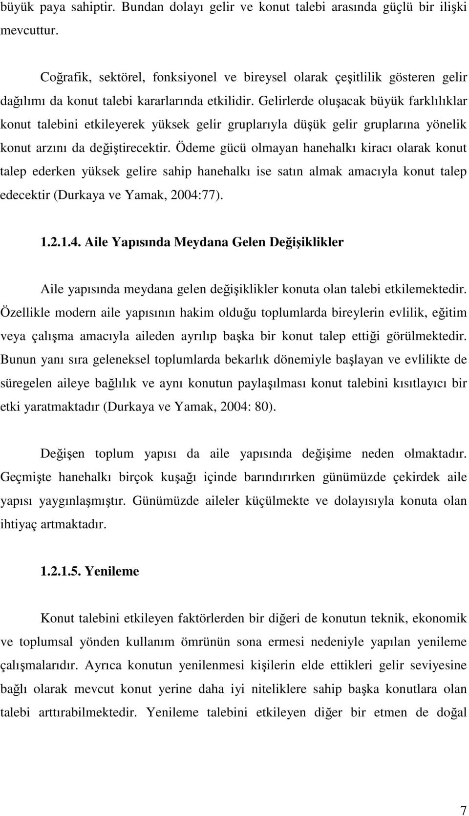 Ödeme gücü olmayan hanehalı racı olara onut talep ederen yüse gelre sahp hanehalı se satın alma amacıyla onut talep edecetr (Duraya ve Yama, 2004: