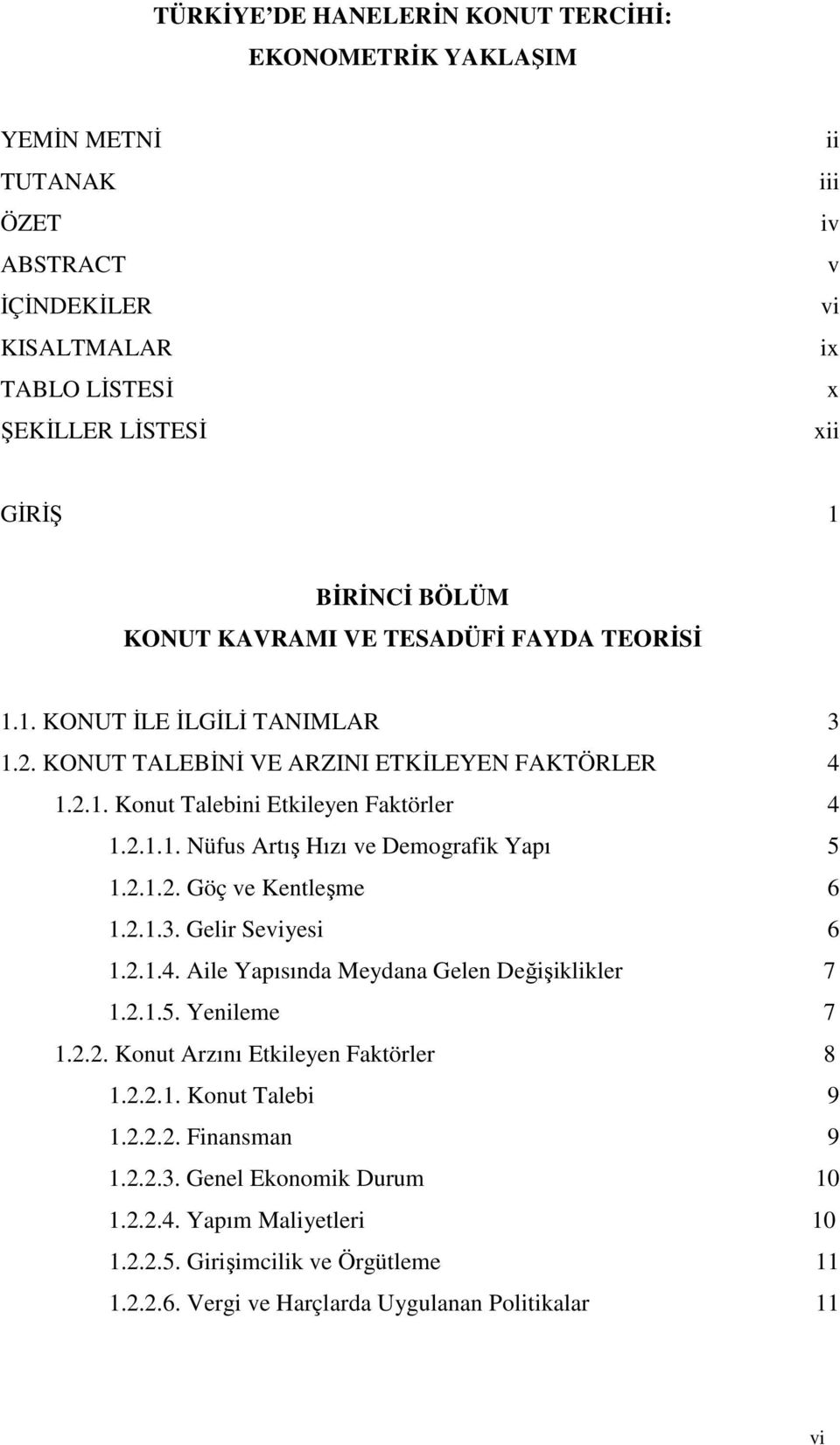 2.1.2. Göç ve Kentleşme 6 1.2.1.3. Gelr Sevyes 6 1.2.1.4. Ale Yapısında Meydana Gelen Değşller 7 1.2.1.5. Yenleme 7 1.2.2. Konut Arzını Etleyen Fatörler 8 1.2.2.1. Konut Taleb 9 1.2.2.2. Fnansman 9 1.