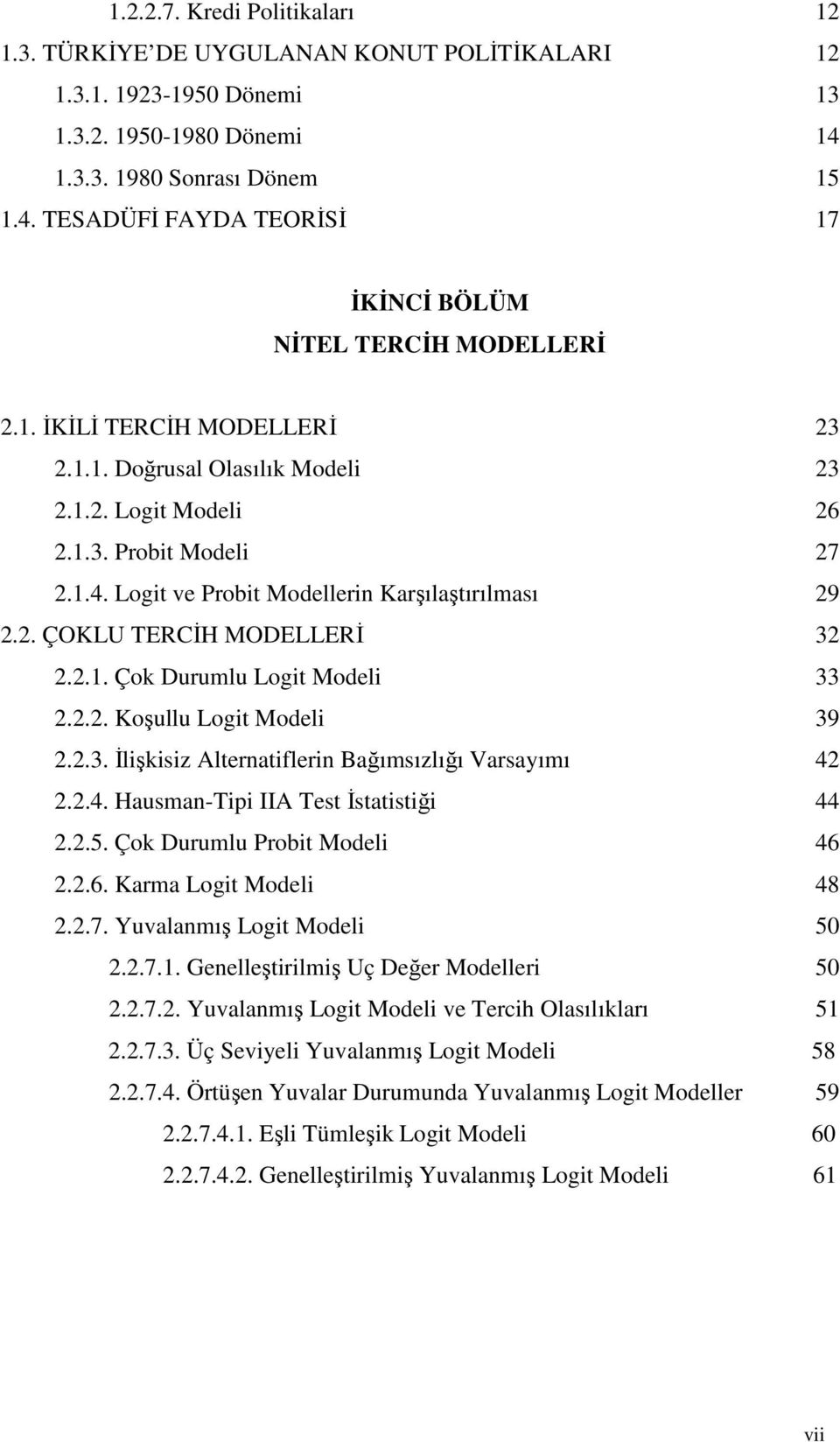 2.2. Koşullu Logt Model 39 2.2.3. İlşsz Alternatflern Bağımsızlığı Varsayımı 42 2.2.4. Hausman-Tp IIA Test İstatstğ 44 2.2.5. Ço Durumlu Probt Model 46 2.2.6. Karma Logt Model 48 2.2.7.