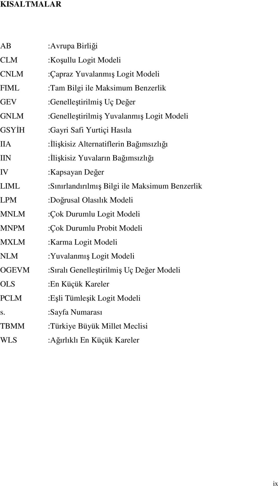 :Sınırlandırılmış Blg le Masmum Benzerl LPM :Doğrusal Olasılı Model MNLM :Ço Durumlu Logt Model MNPM :Ço Durumlu Probt Model MXLM :Karma Logt Model NLM :Yuvalanmış