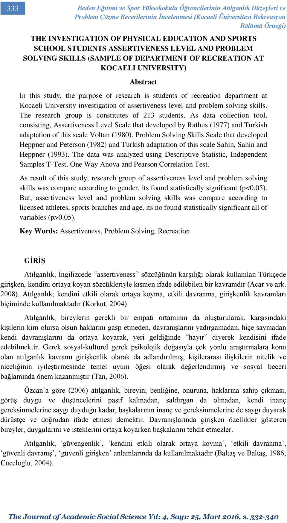 students of recreation department at Kocaeli University investigation of assertiveness level and problem solving skills. The research group is constitutes of 213 students.