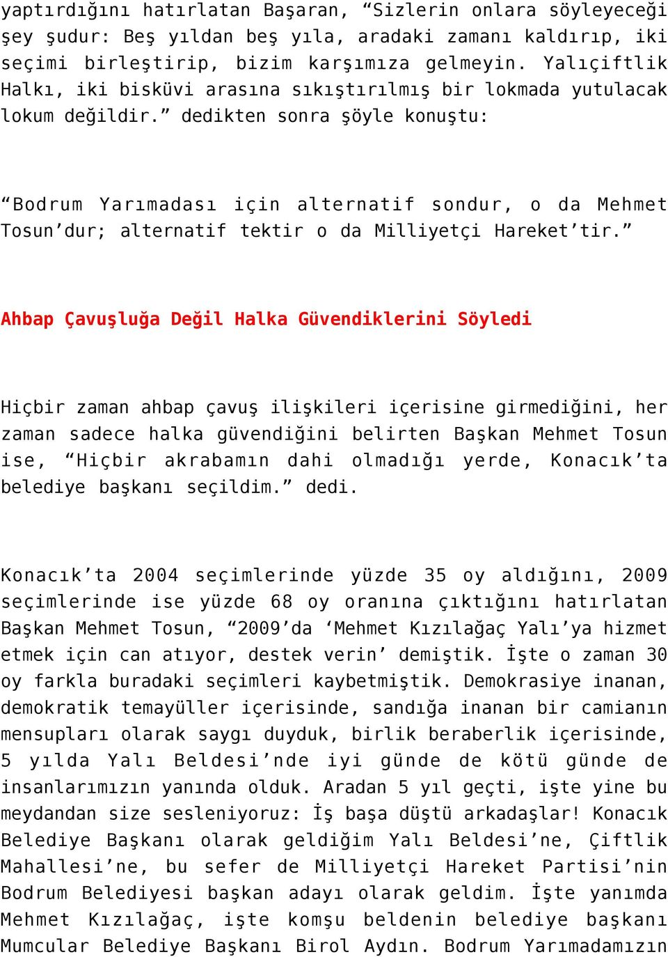 dedikten sonra şöyle konuştu: Bodrum Yarımadası için alternatif sondur, o da Mehmet Tosun dur; alternatif tektir o da Milliyetçi Hareket tir.