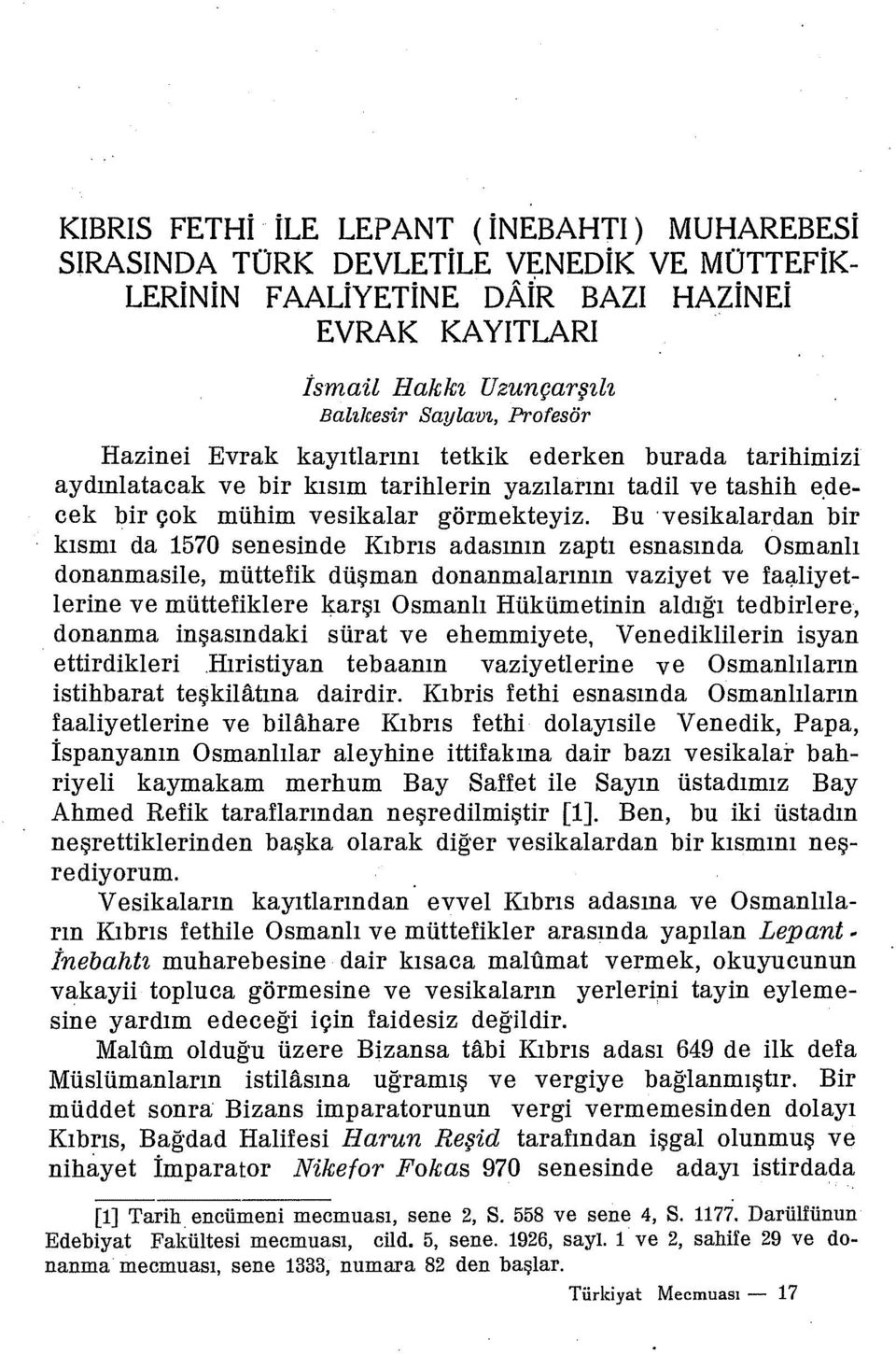 Bu vesikalardan bir kısmı da 1570 senesinde Kıbrıs adasının zaptı esnasında Osmanlı donanmasile, müttefik düşman donanmalarının vaziyet ve faaliyetlerine ve müttefiklere karşı Osmanlı Hükümetinin