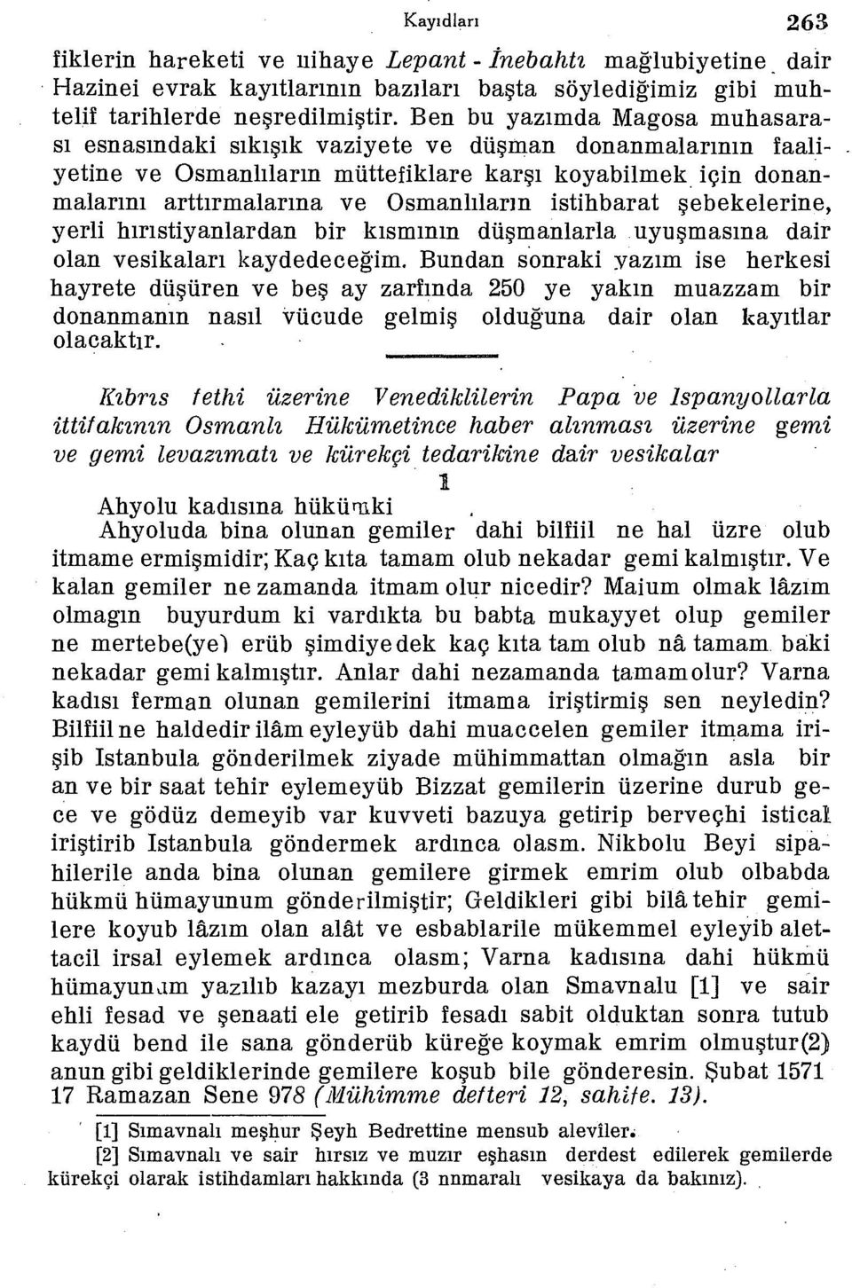 istihbarat şebekelerine, yerli hırıstiyanlardan bir kısmının düşmanlarla uyuşmasına dair olan vesikaları kaydedeceğim.