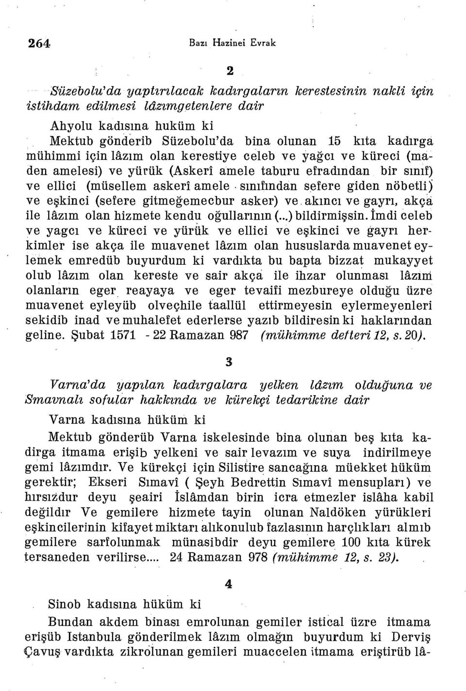 nöbetli) ve eşkinci (sefere gitmeğemecbur asker) ve. akıncı ve gayrı, akça ile lâzım olan hizmete kendu oğullarının (...) bildirmişsin.