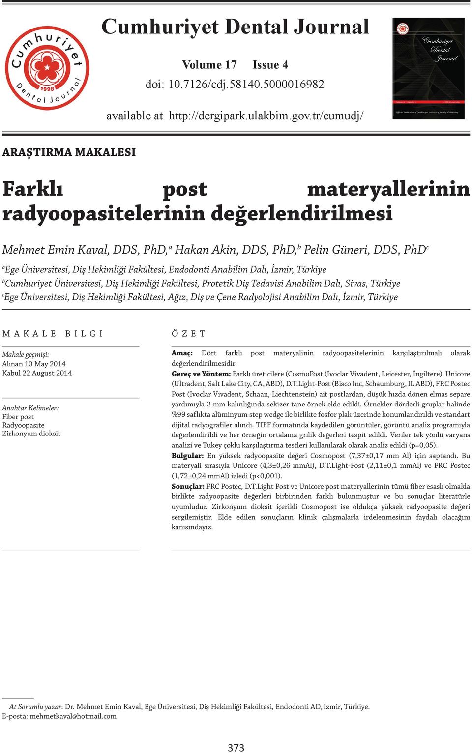 değerlendirilmesi Mehmet Emin Kaval, DDS, PhD, a Hakan Akin, DDS, PhD, b Pelin Güneri, DDS, PhD c a Ege Üniversitesi, Diş Hekimliği Fakültesi, Endodonti Anabilim Dalı, İzmir, Türkiye b Cumhuriyet