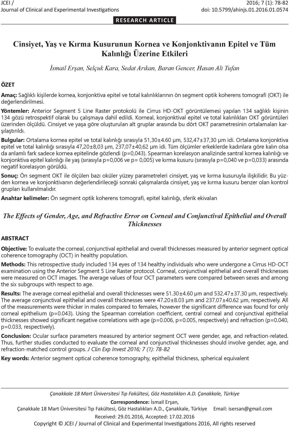 2016.01.0574 RESEARCH ARTICLE Cinsiyet, Yaş ve Kırma Kusurunun Kornea ve Konjonktivanın Epitel ve Tüm Kalınlığı Üzerine Etkileri İsmail Erşan, Selçuk Kara, Sedat Arıkan, Baran Gencer, Hasan Ali Tufan