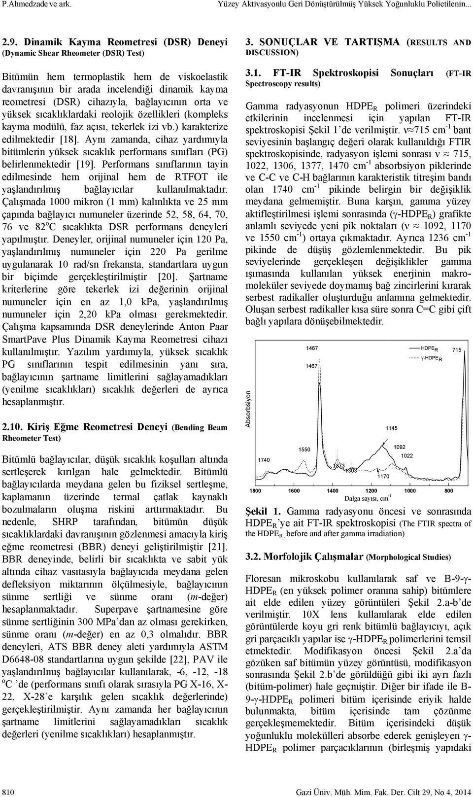 bağlayıcının orta ve yüksek sıcaklıklardaki reolojik özellikleri (kompleks kayma modülü, faz açısı, tekerlek izi vb.) karakterize edilmektedir [18].