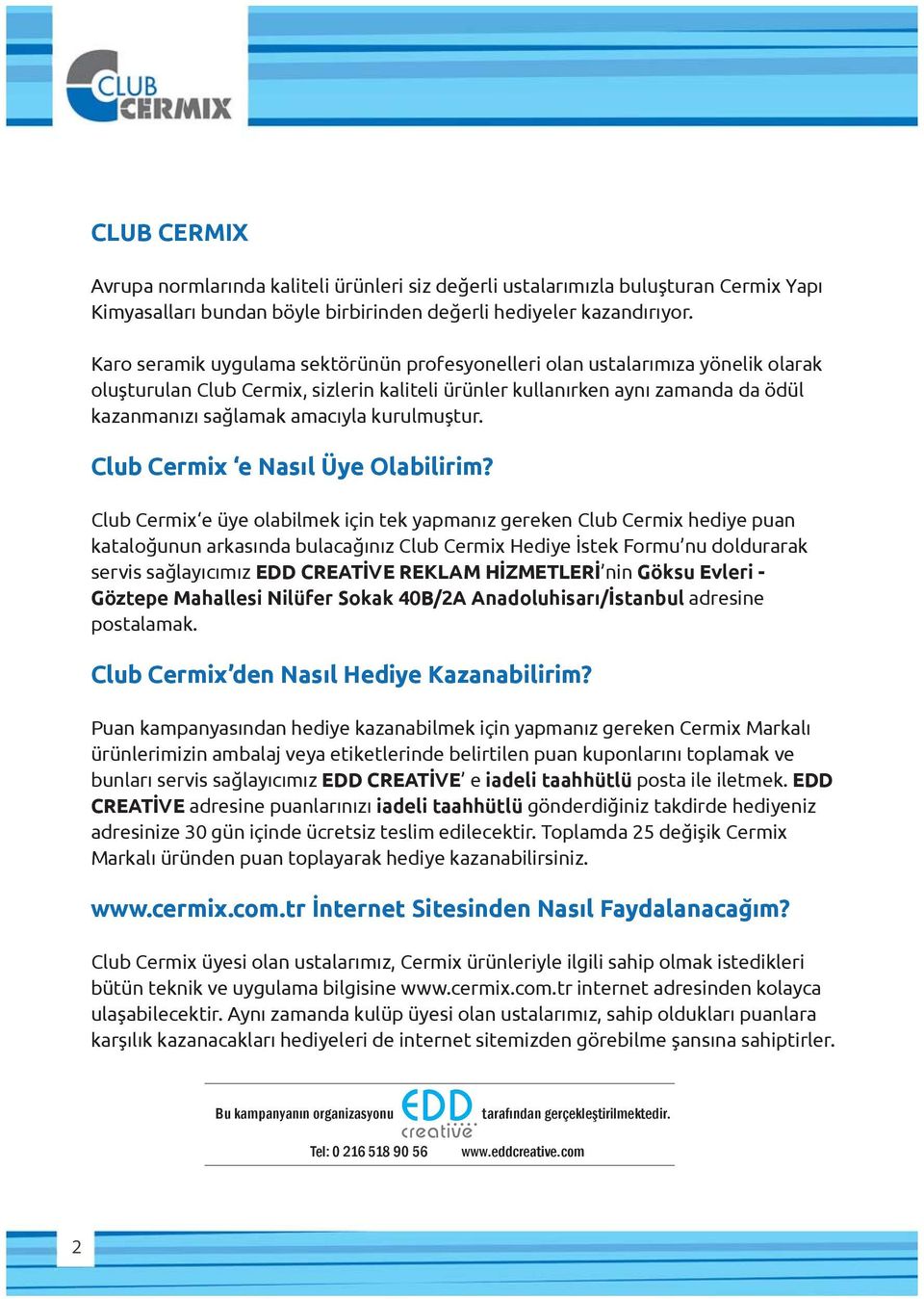 kurulmuştur. Club Cermix e Nasıl Üye Olabilirim?