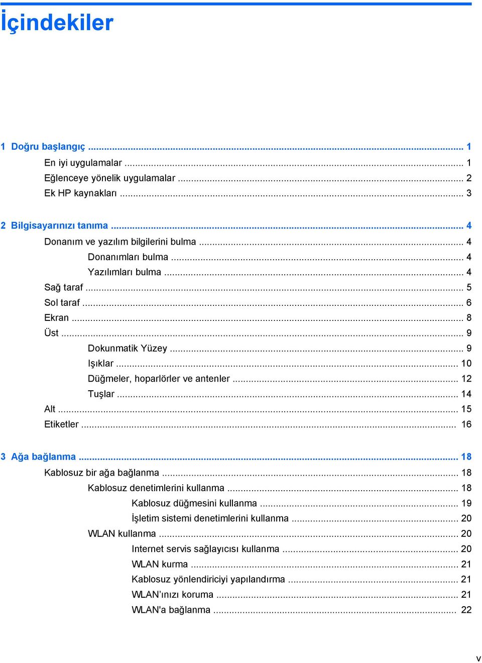 .. 14 Alt... 15 Etiketler... 16 3 Ağa bağlanma... 18 Kablosuz bir ağa bağlanma... 18 Kablosuz denetimlerini kullanma... 18 Kablosuz düğmesini kullanma.