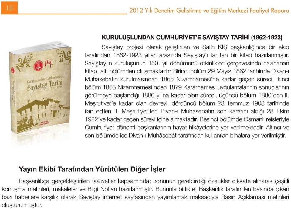 yıl dönümünü etkinlikleri çerçevesinde hazırlanan kitap, altı bölümden oluşmaktadır: Birinci bölüm 29 Mayıs 1862 tarihinde Divan-ı Muhasebatın kurulmasından 1865 Nizamnamesi ne kadar geçen süreci,