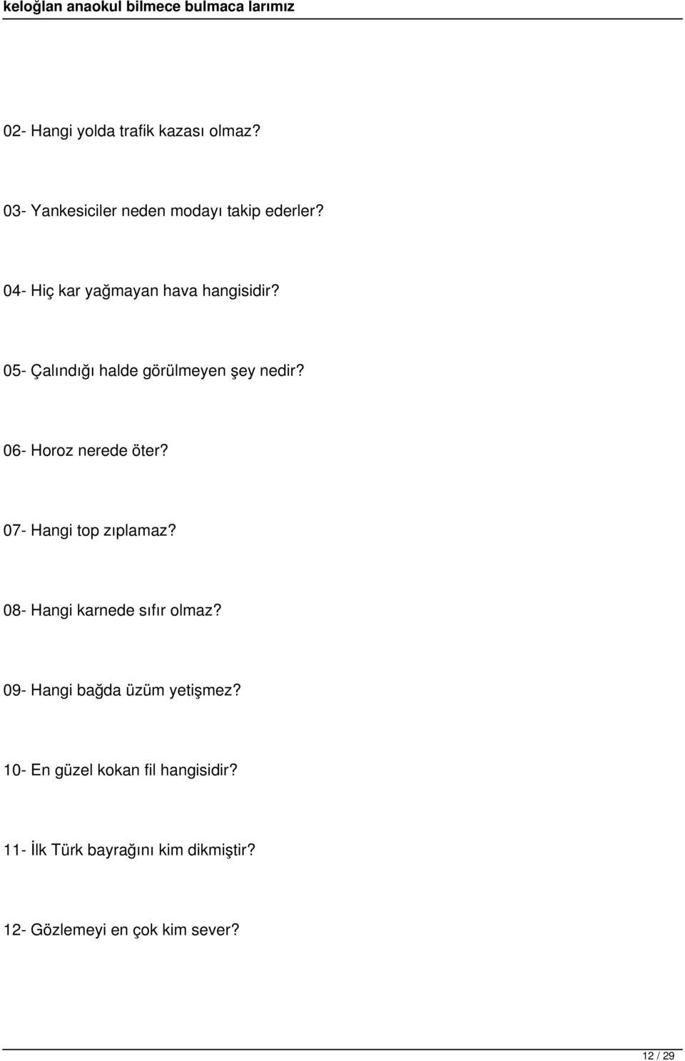 06- Horoz nerede öter? 07- Hangi top zıplamaz? 08- Hangi karnede sıfır olmaz?