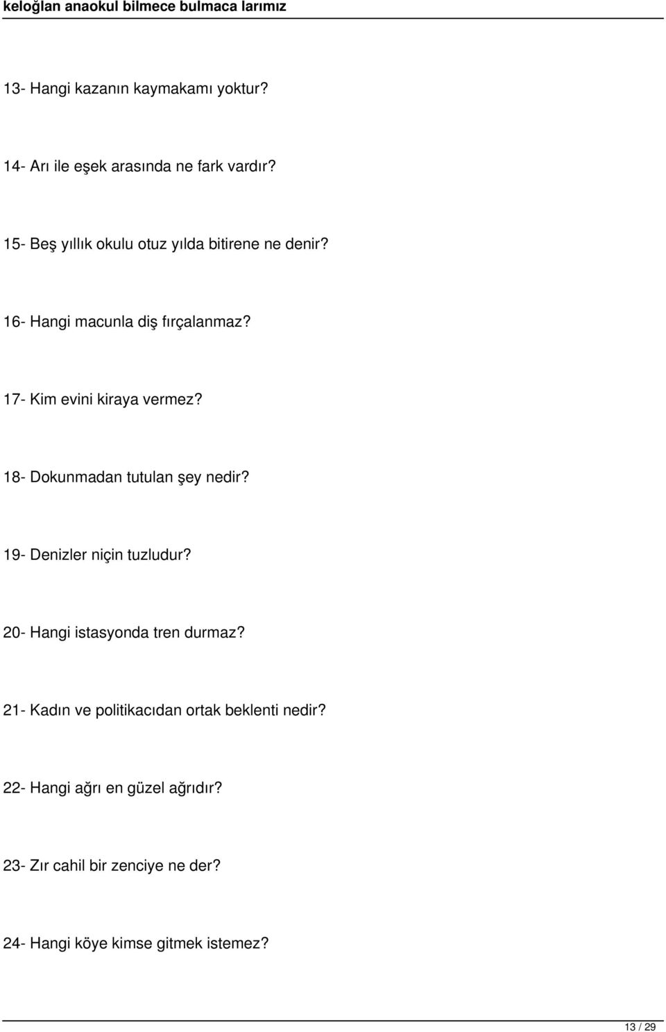 17- Kim evini kiraya vermez? 18- Dokunmadan tutulan şey nedir? 19- Denizler niçin tuzludur?