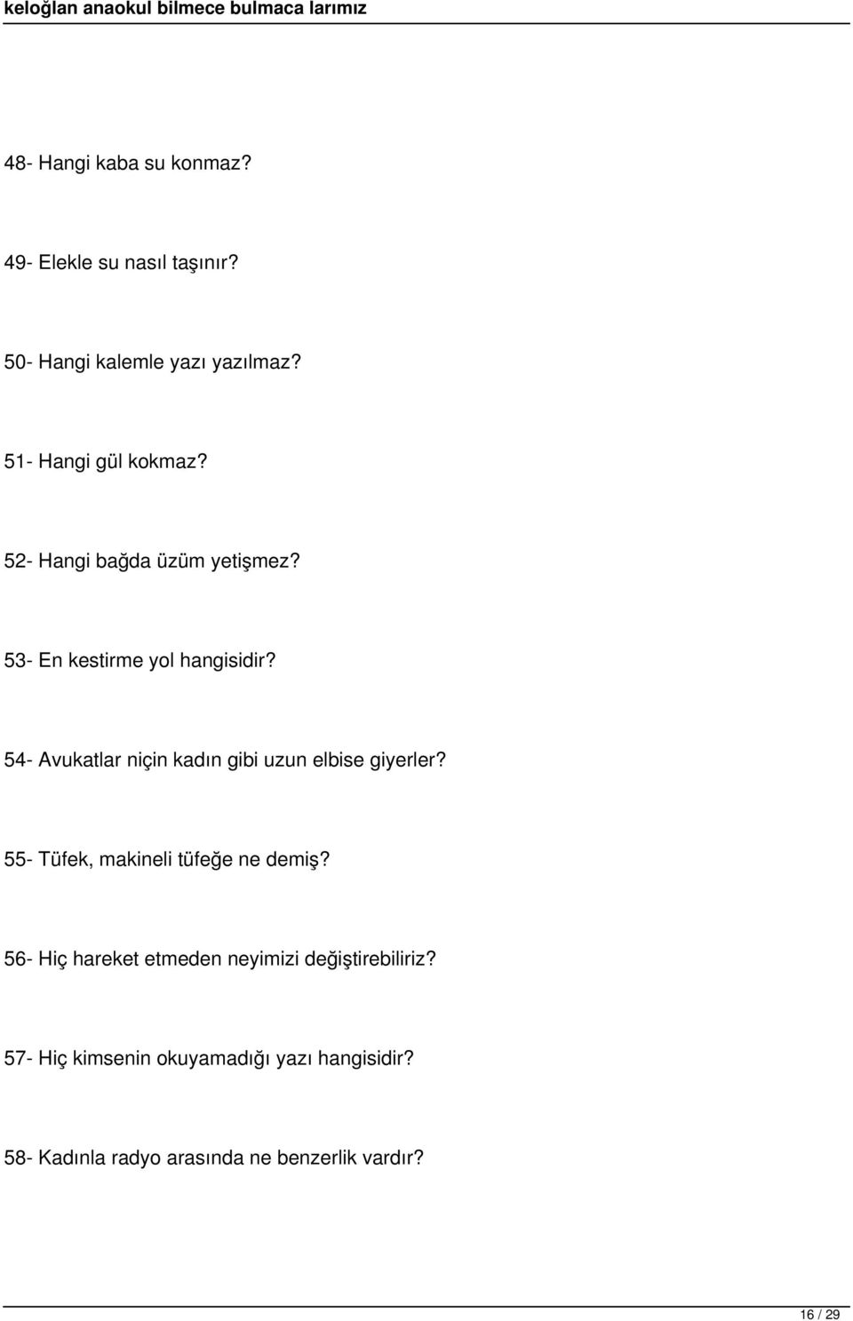 54- Avukatlar niçin kadın gibi uzun elbise giyerler? 55- Tüfek, makineli tüfeğe ne demiş?