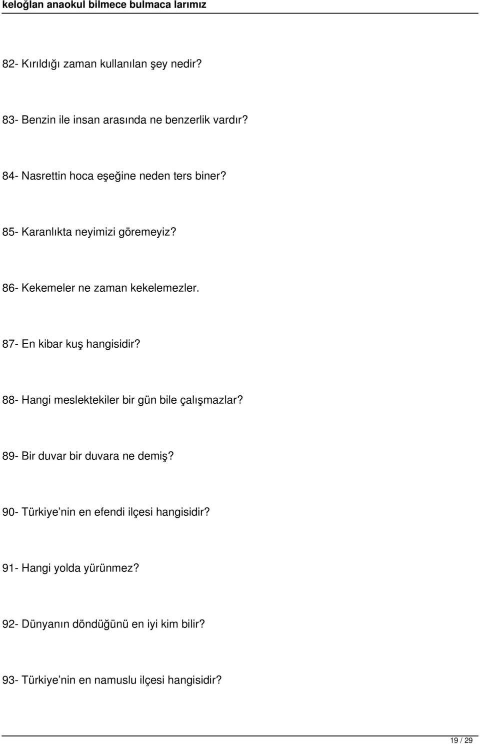 87- En kibar kuş hangisidir? 88- Hangi meslektekiler bir gün bile çalışmazlar? 89- Bir duvar bir duvara ne demiş?