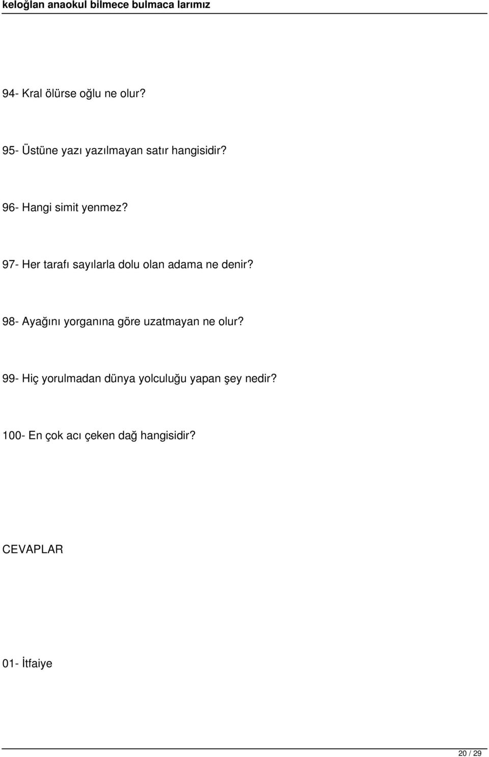 98- Ayağını yorganına göre uzatmayan ne olur?