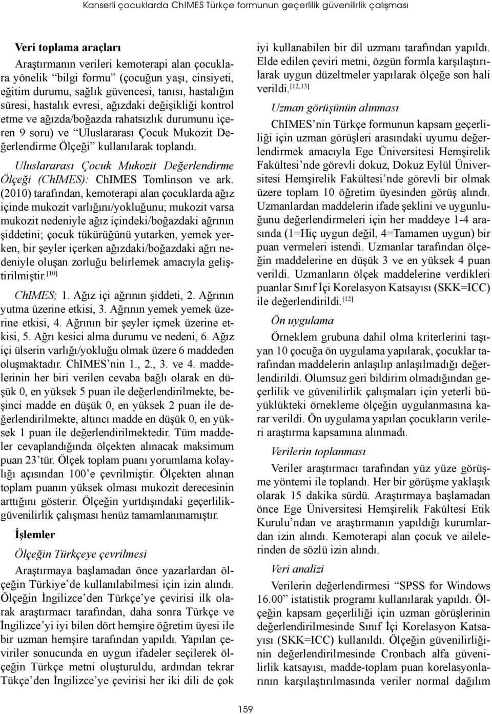 Değerlendirme Ölçeği kullanılarak toplandı. Uluslararası Çocuk Mukozit Değerlendirme Ölçeği (ChIMES): ChIMES Tomlinson ve ark.