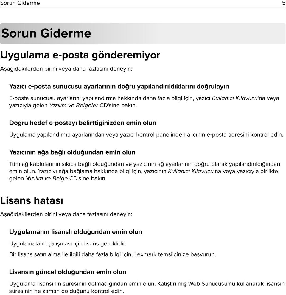 Doğru hedef e postayı belirttiğinizden emin olun Uygulama yapılandırma ayarlarından veya yazıcı kontrol panelinden alıcının e posta adresini kontrol edin.