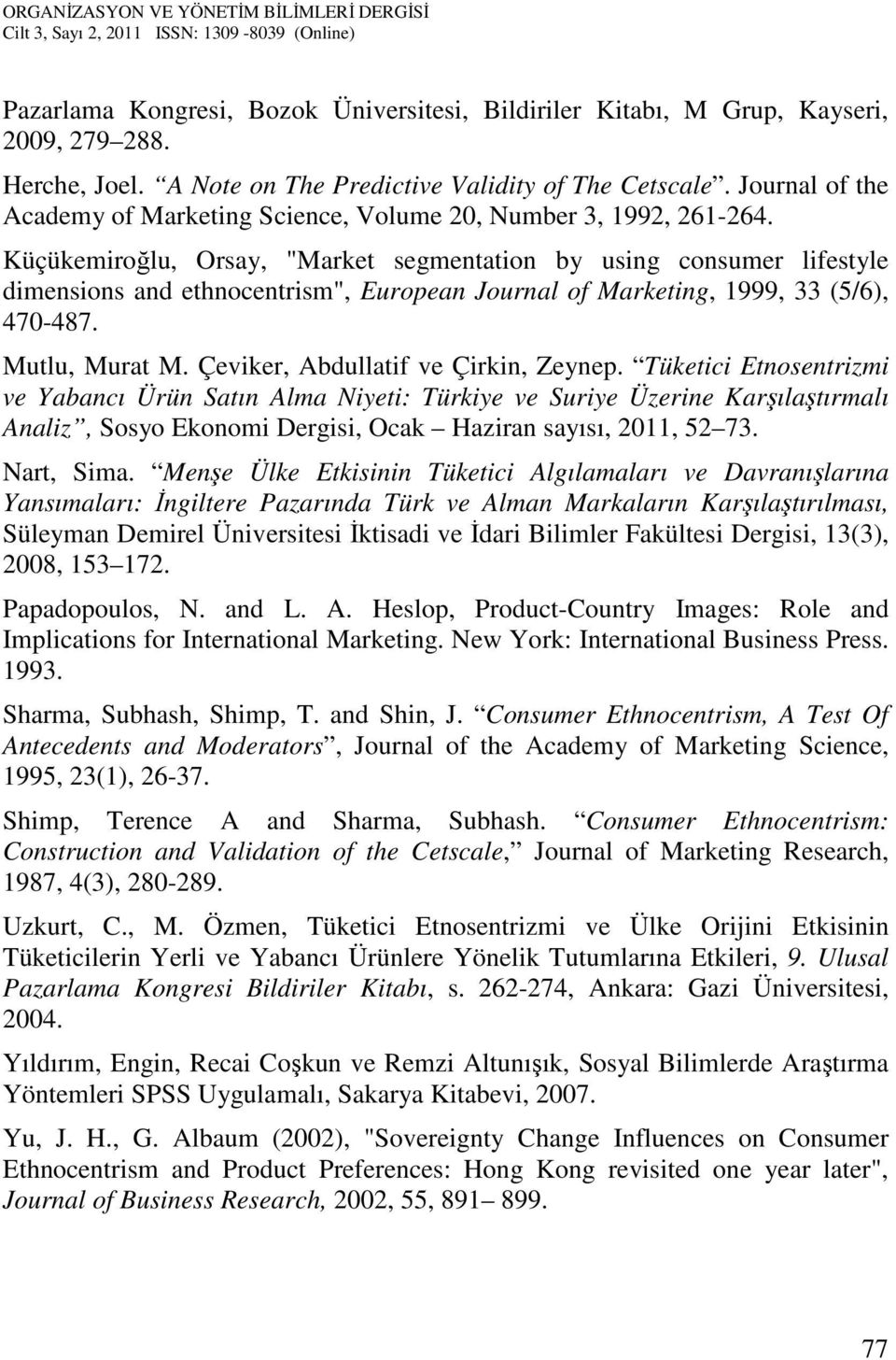 Küçükemiroğlu, Orsay, "Market segmentation by using consumer lifestyle dimensions and ethnocentrism", European Journal of Marketing, 1999, 33 (5/6), 470-487. Mutlu, Murat M.