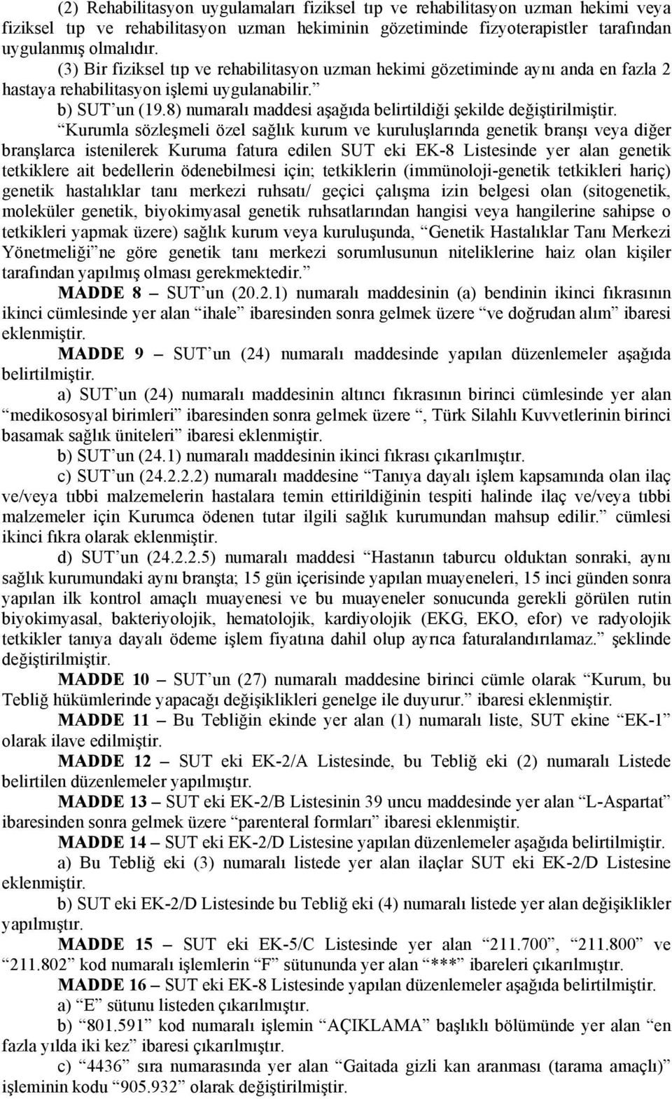 8) numaralı maddesi aşağıda belirtildiği şekilde değiştirilmiştir.