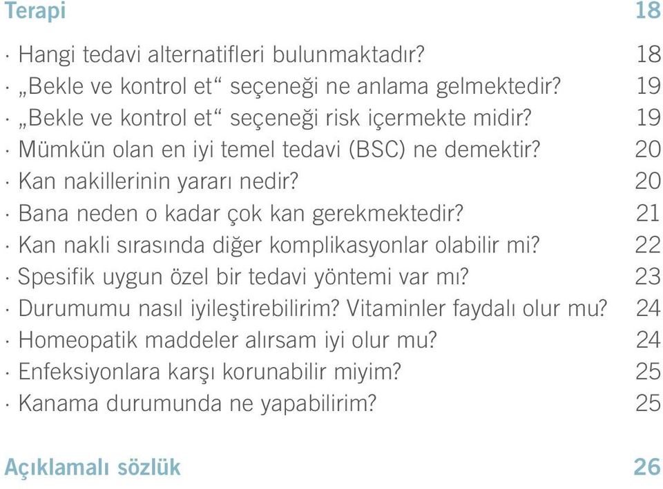 20 Bana neden o kadar çok kan gerekmektedir? 21 Kan nakli sırasında diğer komplikasyonlar olabilir mi? 22 Spesifik uygun özel bir tedavi yöntemi var mı?